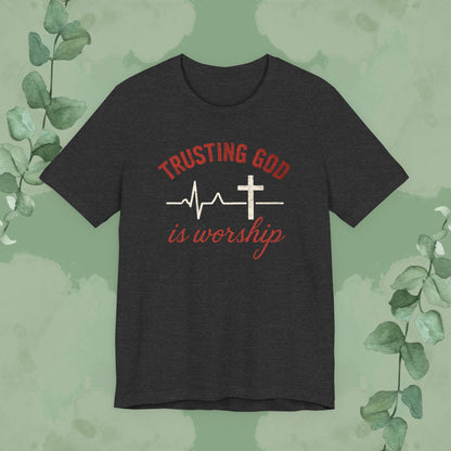 Trusting God is Worship — Christian T-Shirt