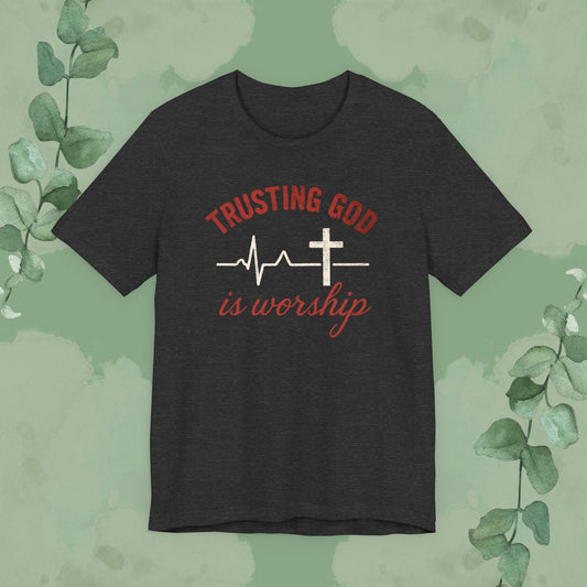 Trusting God is Worship — Christian T-Shirt