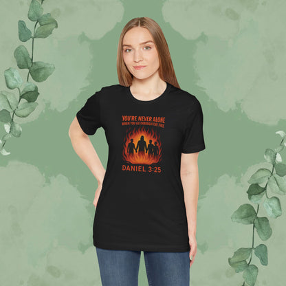 You're Never Alone – Daniel 3:25 T-Shirt