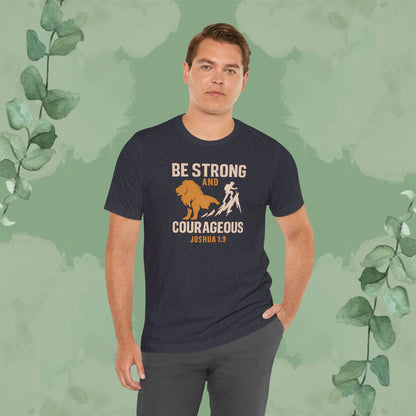 Be Strong and Courageous – Joshua 1:9 T-Shirt