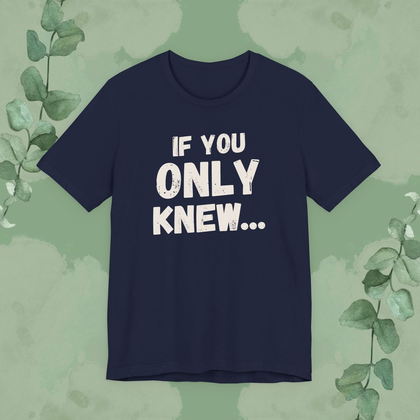 If You Only Knew... T-Shirt