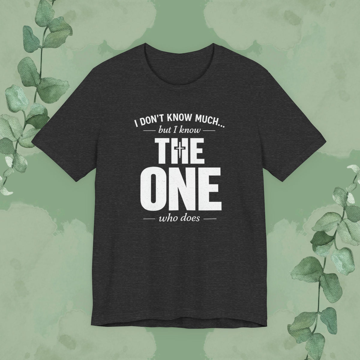 I Don’t Know Much But I Know THE ONE T-Shirt