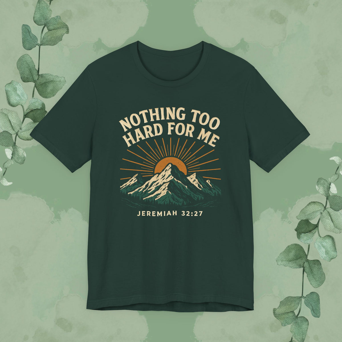 Nothing Too Hard for Me – Jeremiah 32:27 Christian T-Shirt