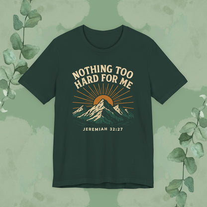 Nothing Too Hard for Me – Jeremiah 32:27 Christian T-Shirt
