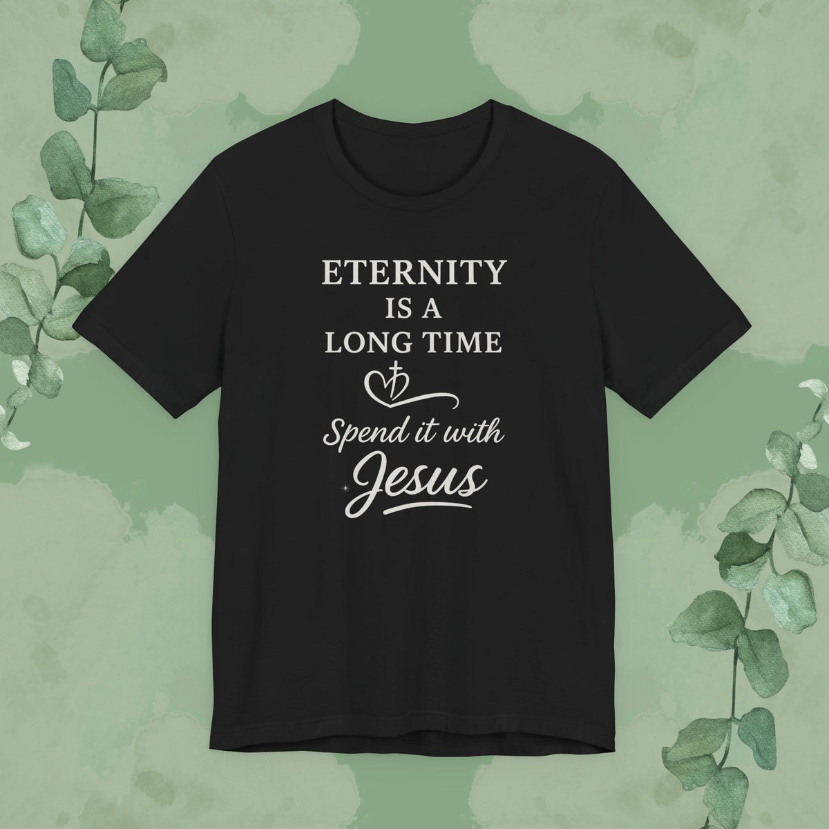 Black Christian T-shirt with “Eternity Is a Long Time – Spend It with Jesus” evangelistic design