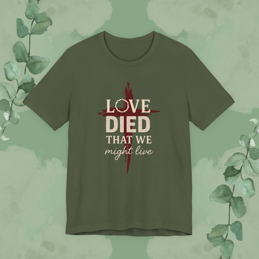 Military Green Christian T-shirt with “Love Died That We Might Live” cross message