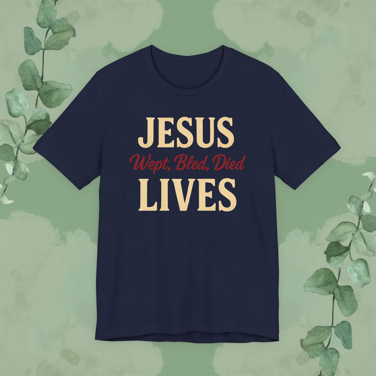 Jesus Wept, Bled, Died, Lives Christian T-Shirt