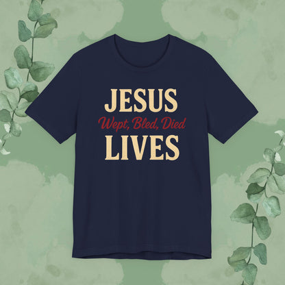 Jesus Wept, Bled, Died, Lives Christian T-Shirt