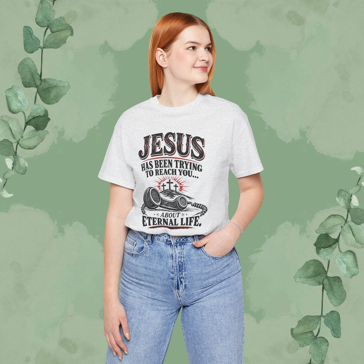 Jesus Has Been Trying to Reach You | Christian Eternal Life T-Shirt