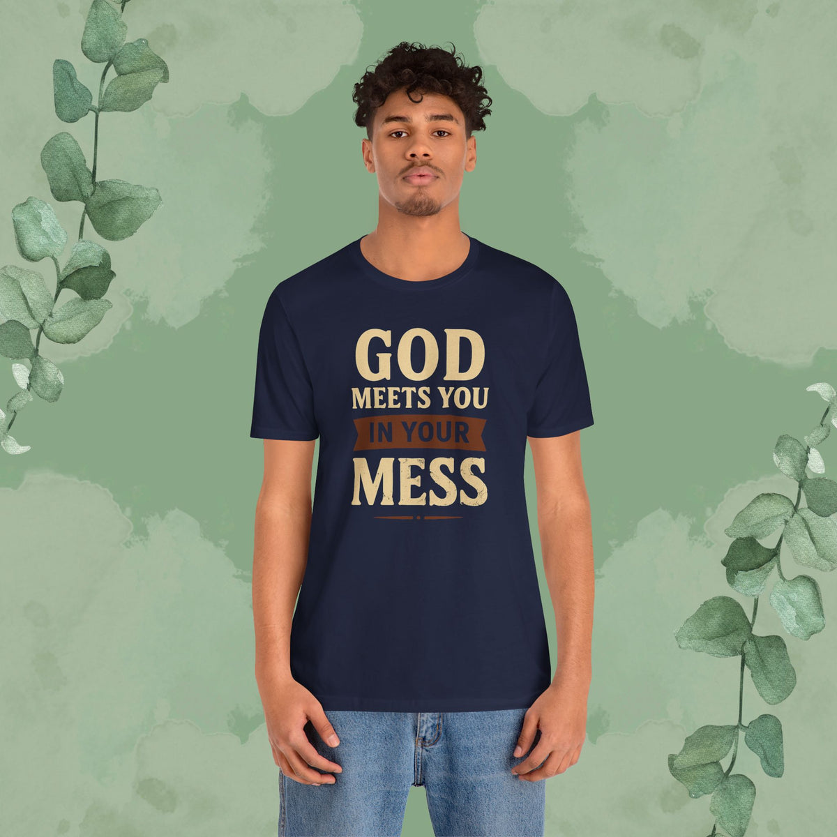 God Meets You in Your Mess T-Shirt