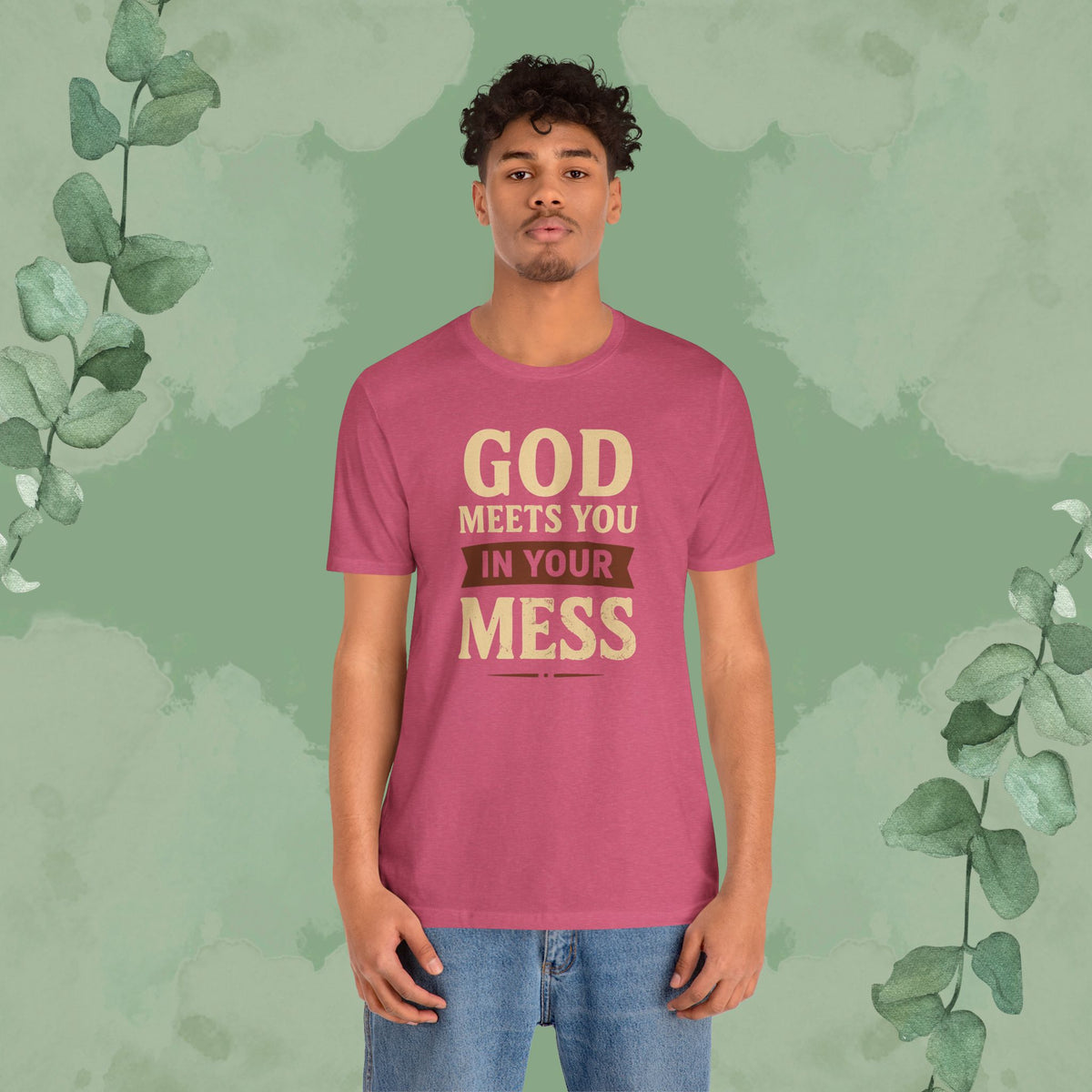 God Meets You in Your Mess T-Shirt