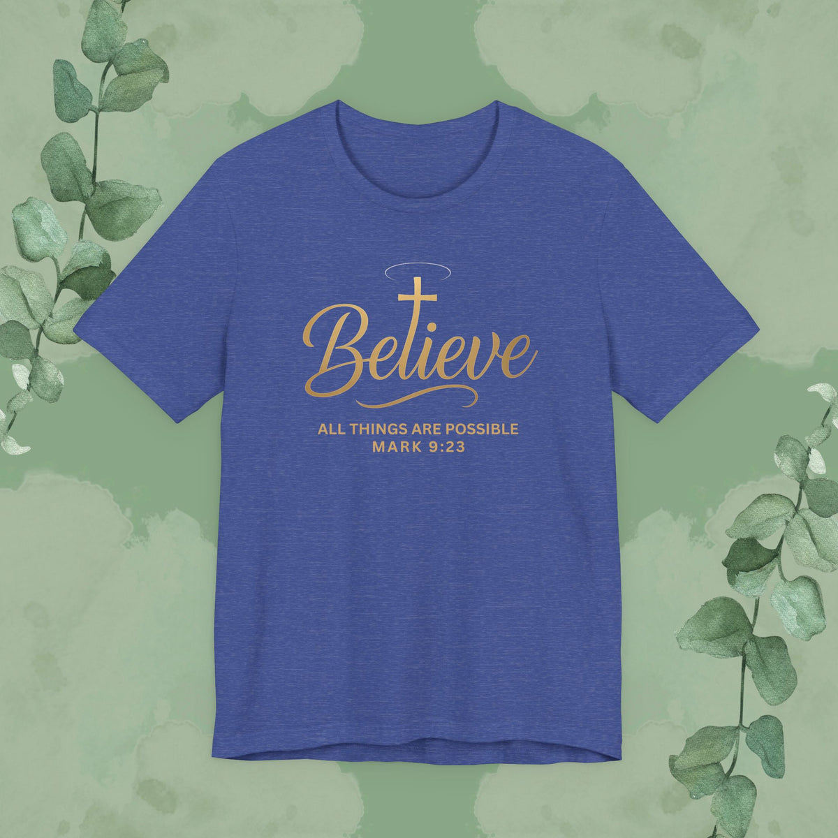 Believe – Mark 9:23 T-Shirt