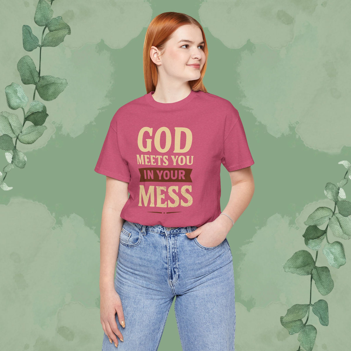 God Meets You in Your Mess T-Shirt