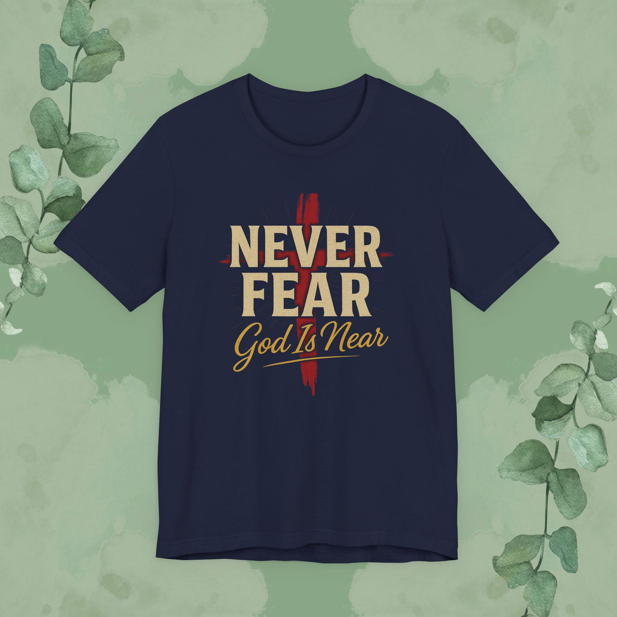 Never Fear God Is Near Christian T-Shirt