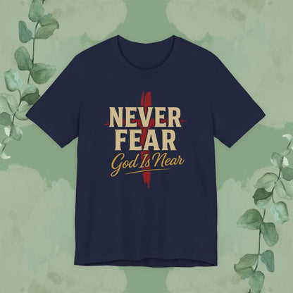 Never Fear God Is Near Christian T-Shirt