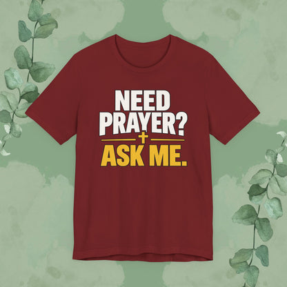 Need Prayer? Ask Me. | Christian Prayer Conversation T-Shirt