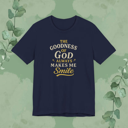 The Goodness of God Always Makes Me Smile – Christian T-Shirt