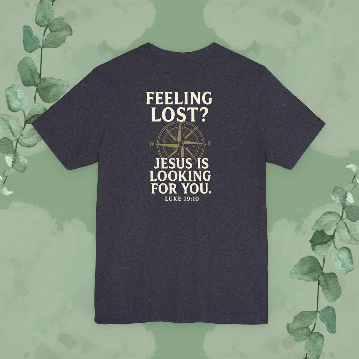 Feeling Lost? Jesus Is Looking for You. Front and Back Print Tee