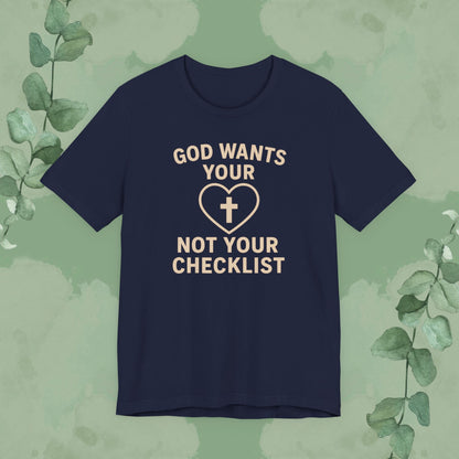 God Wants Your Heart, Not Your Checklist Christian T-Shirt