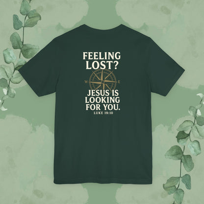 Feeling Lost? Jesus Is Looking for You. Front and Back Print Tee