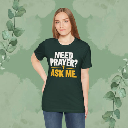 Need Prayer? Ask Me. | Christian Prayer Conversation T-Shirt