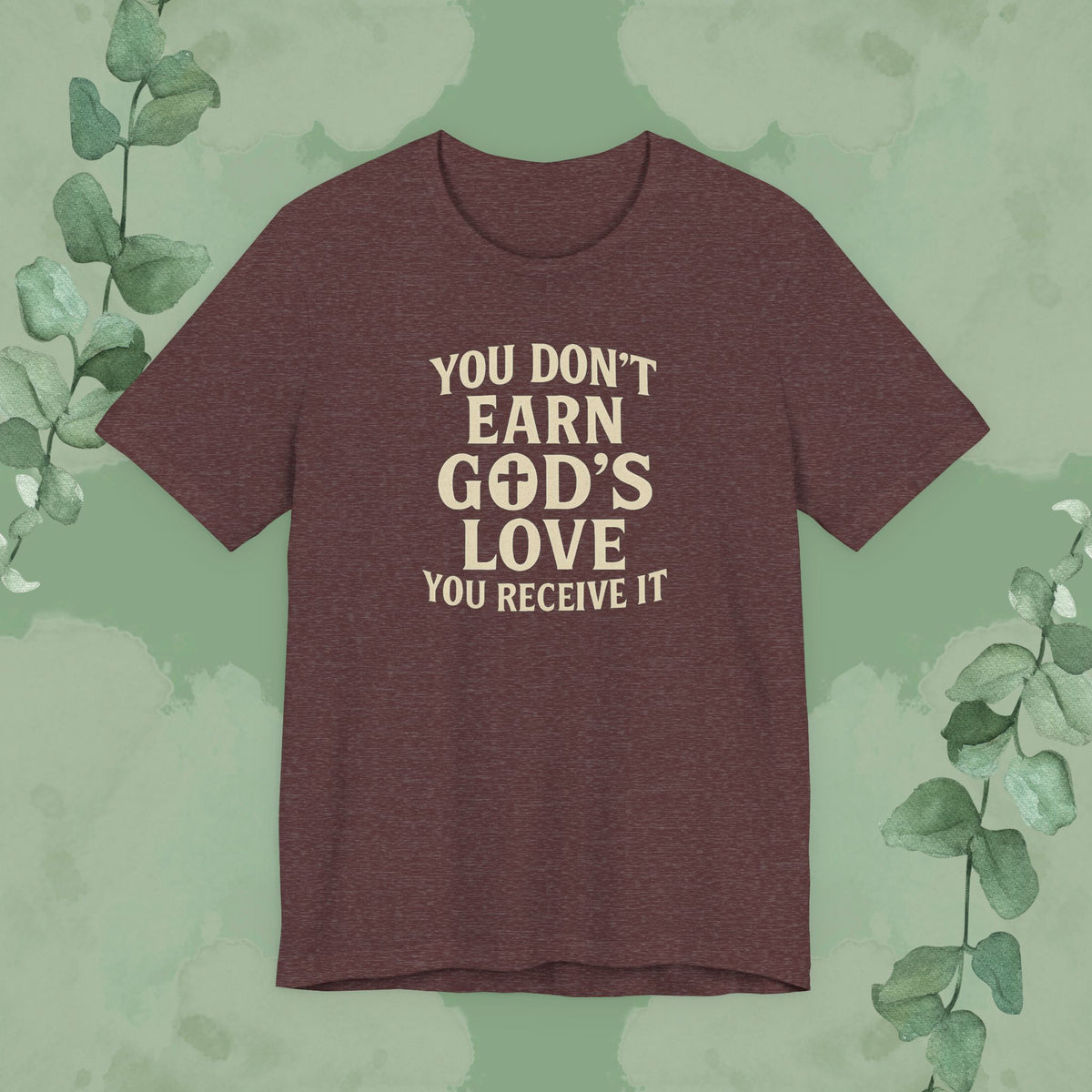 Heather Cardinal Christian T-shirt with “You Don’t Earn God’s Love – You Receive It” design