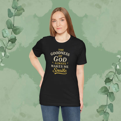 The Goodness of God Always Makes Me Smile – Christian T-Shirt