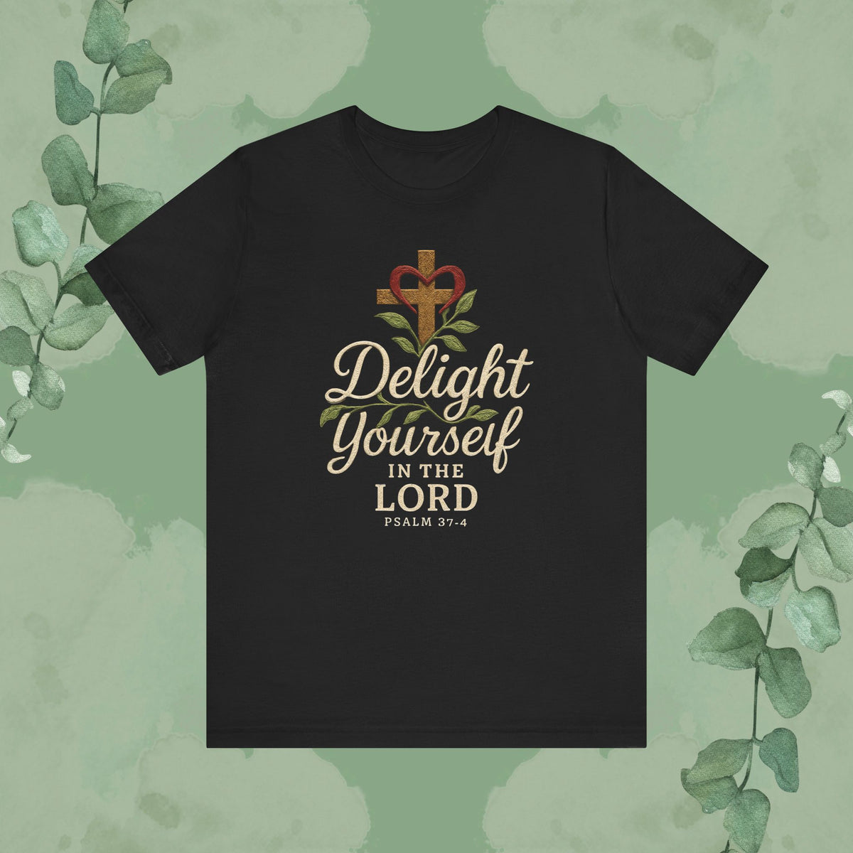 Delight Yourself in the Lord – Psalm 37:4 T-Shirt