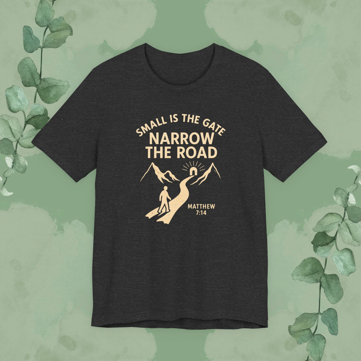 Small is the Gate, Narrow the Road T-Shirt – Matthew 7:14