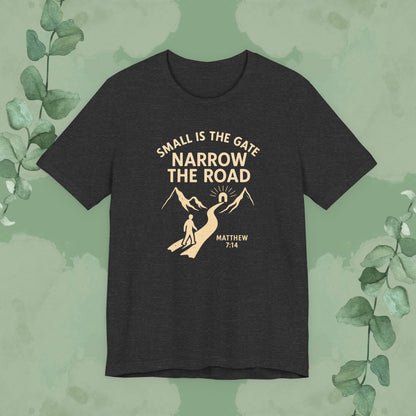 Small is the Gate, Narrow the Road T-Shirt – Matthew 7:14