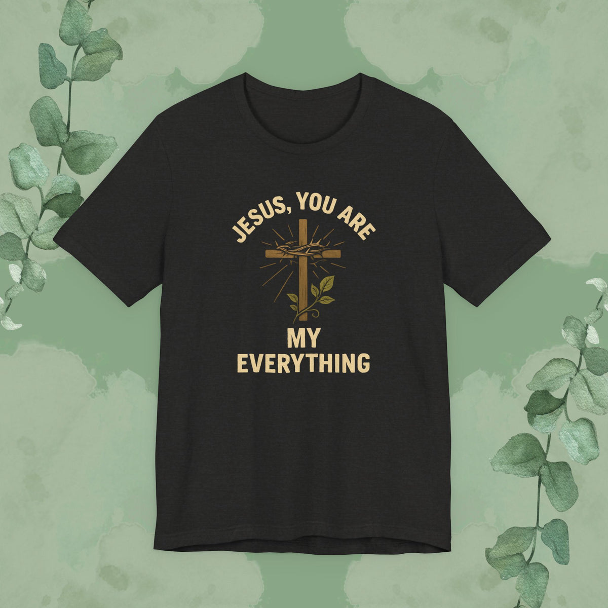 "Jesus, You Are My Everything" Christian T-Shirt