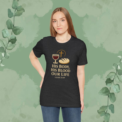 His Body, His Blood, Our Life – Luke 22:19 Christian T-Shirt