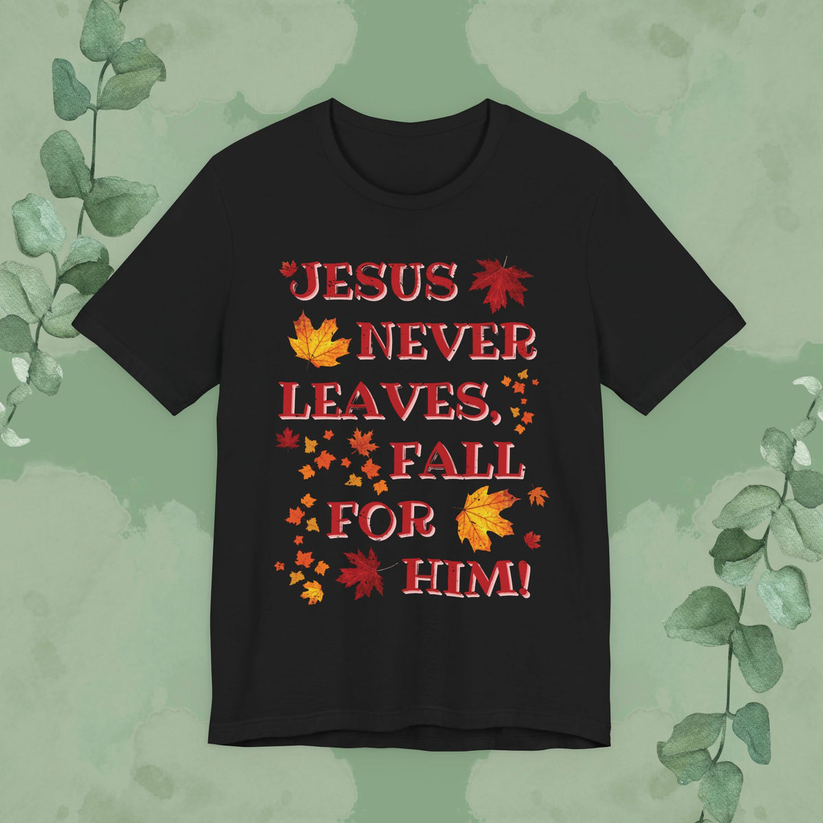 “Jesus Never Leaves – Fall for Him!” Christian T-Shirt – Autumn Faith Apparel