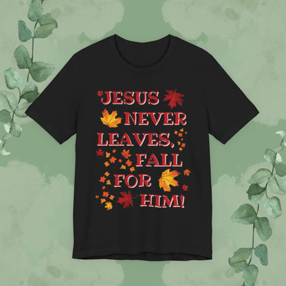 “Jesus Never Leaves – Fall for Him!” Christian T-Shirt – Autumn Faith Apparel