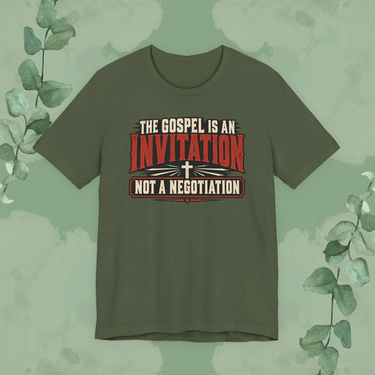 The Gospel Is an Invitation, Not a Negotiation Christian T-Shirt