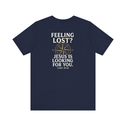Feeling Lost? Jesus Is Looking for You. Front and Back Print Tee