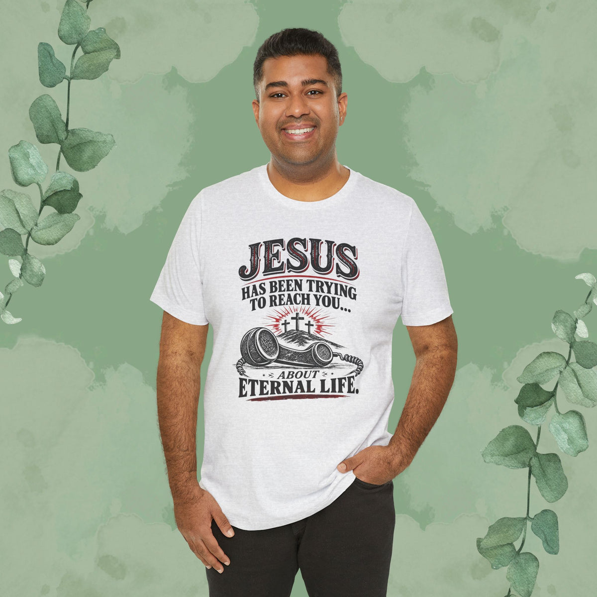 Jesus Has Been Trying to Reach You | Christian Eternal Life T-Shirt