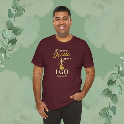 Wherever Jesus Goes I Go – Christian T-Shirt