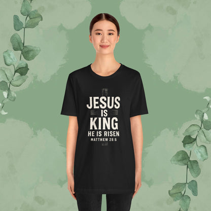 Jesus Is King – He Is Risen T-Shirt