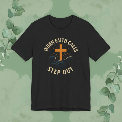 When Faith Calls – Step Out T-Shirt