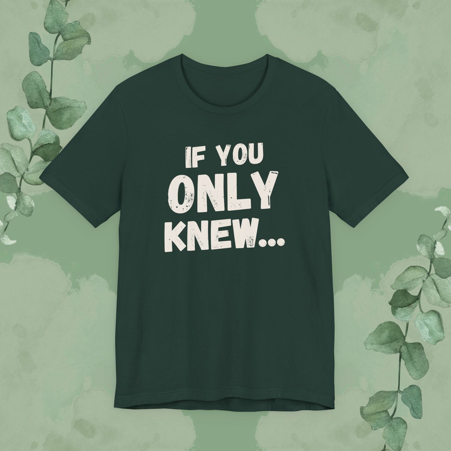 If You Only Knew... T-Shirt