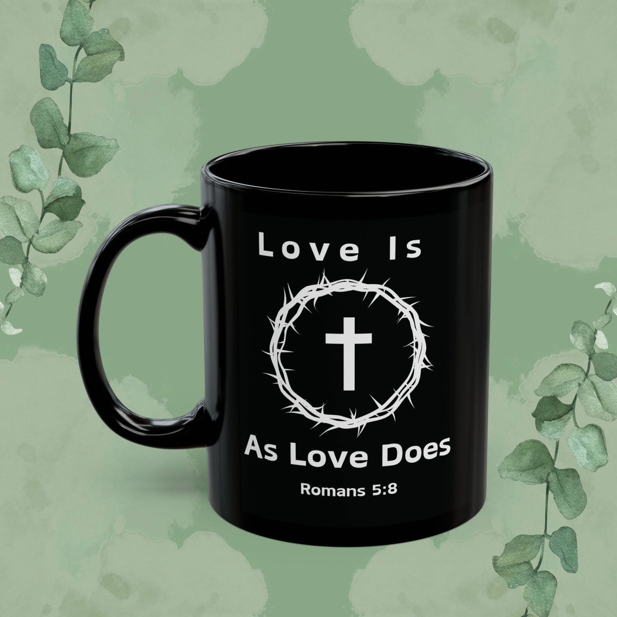“Love Is As Love Does” Christian Mug – Romans 5:8 – Cross & Crown Design