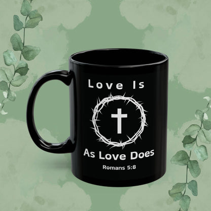 “Love Is As Love Does” Christian Mug – Romans 5:8 – Cross & Crown Design