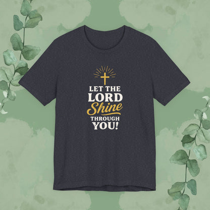 Let the Lord Shine Through You Christian T-Shirt