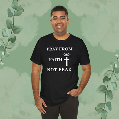 “Pray from Faith, Not Fear” Christian T-Shirt – Cross and Crown Faith Design