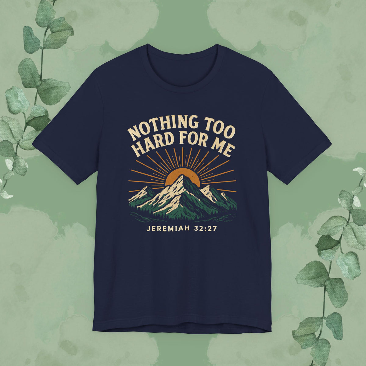 Nothing Too Hard for Me – Jeremiah 32:27 Christian T-Shirt