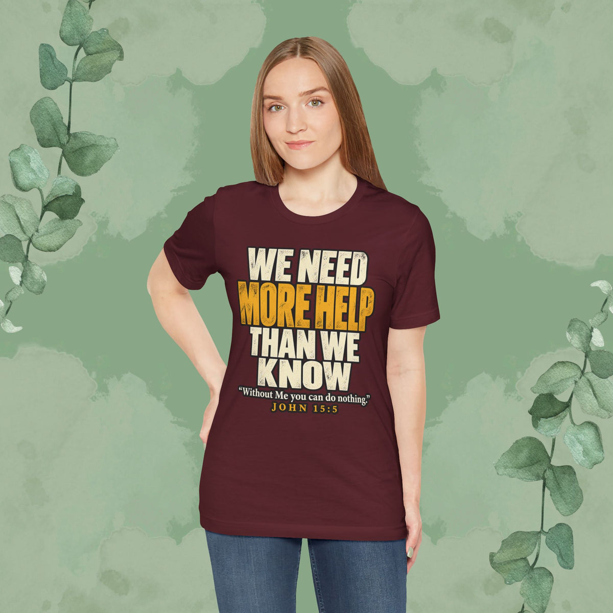 We Need More Help Than We Know T-Shirt | John 15:5 Christian Conversation Starter Tee