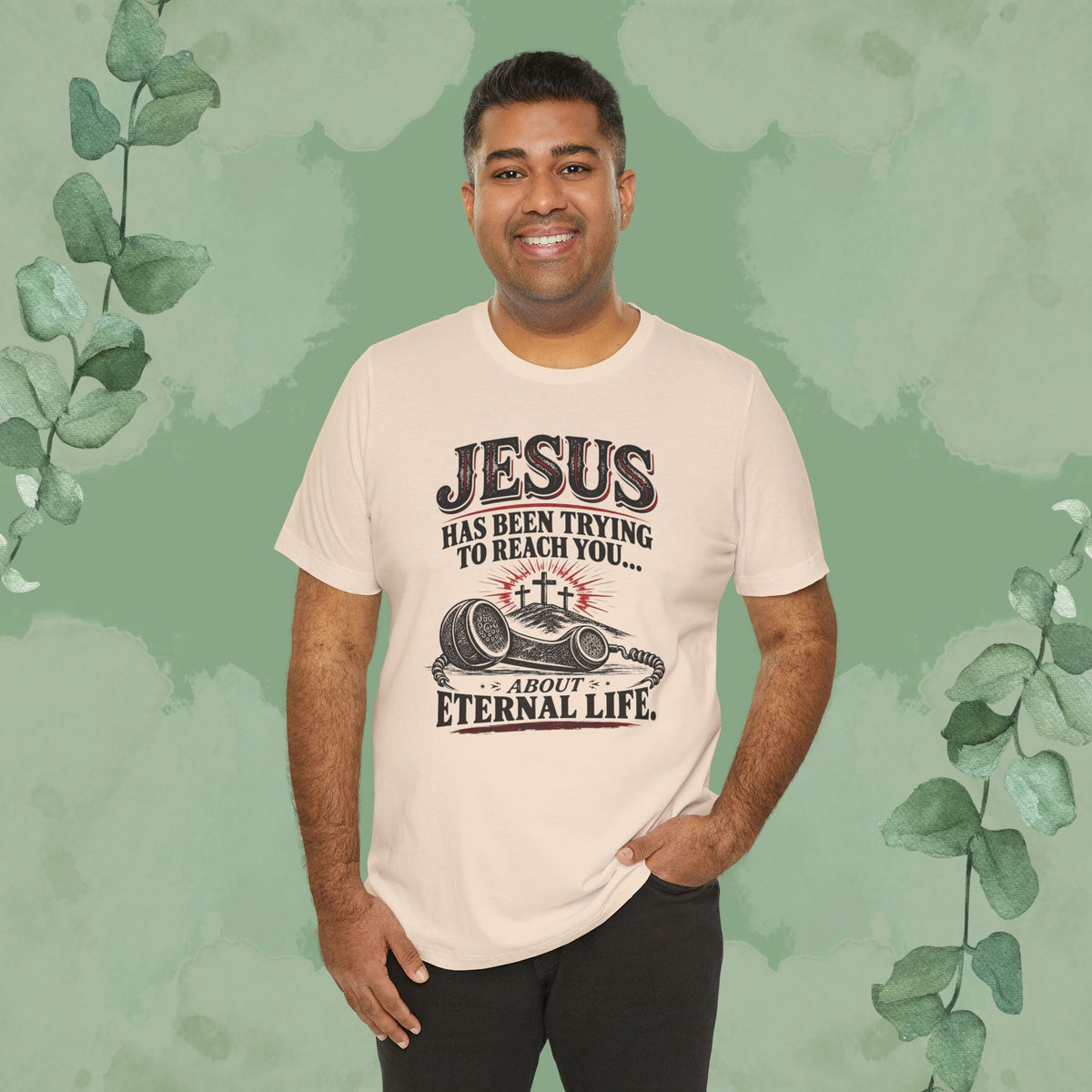Jesus Has Been Trying to Reach You | Christian Eternal Life T-Shirt