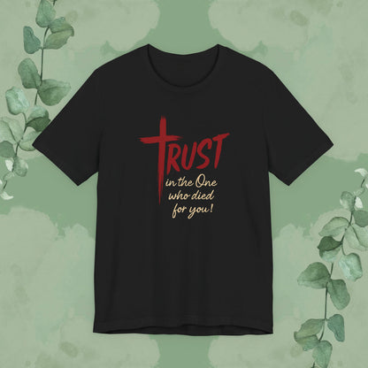 TRUST – In the One Who Died for You T-Shirt