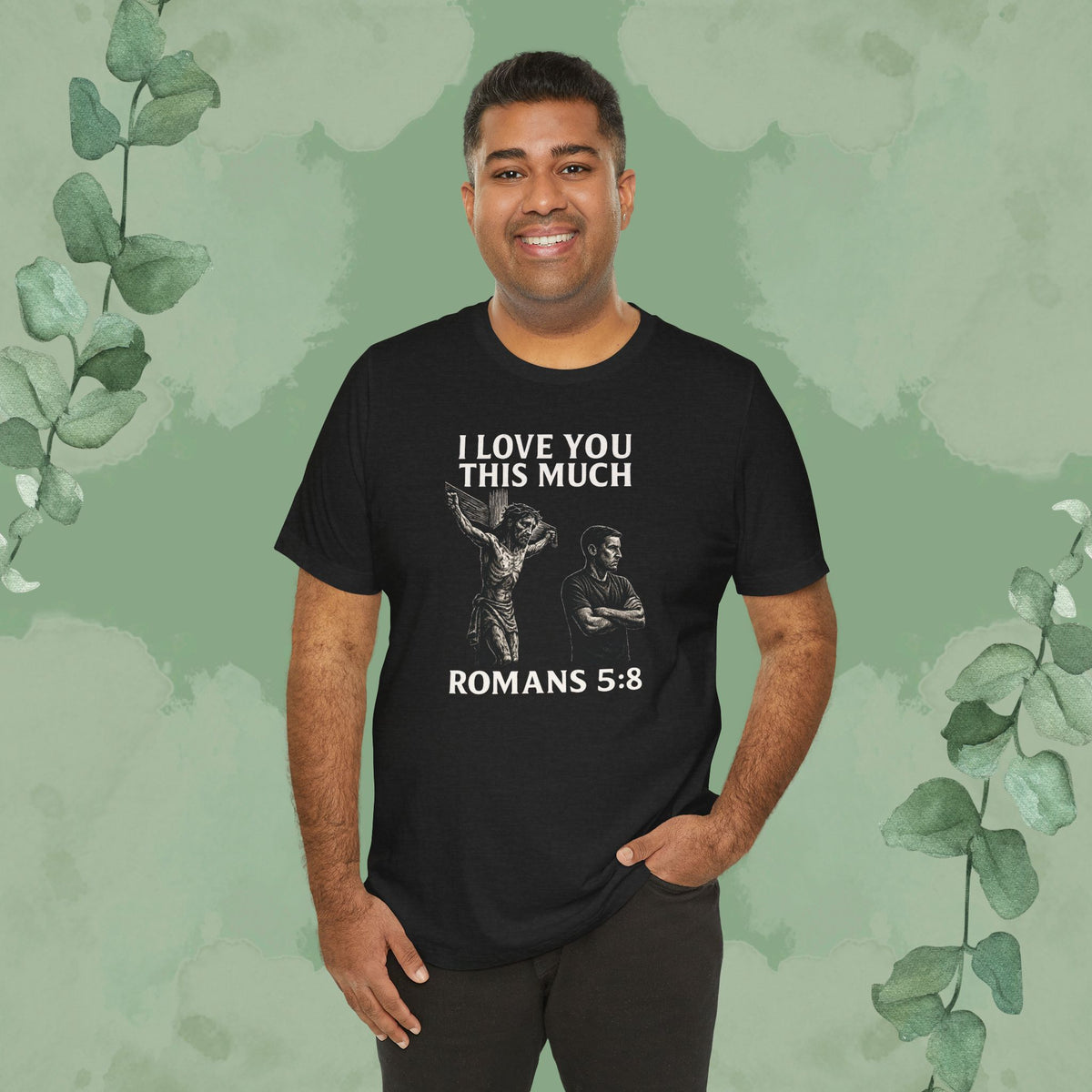 I Love You This Much – Romans 5:8 T-Shirt